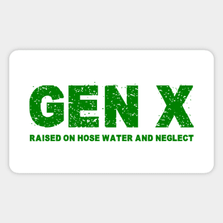 GEN X raised on hose water and neglect Humor Generation X Magnet